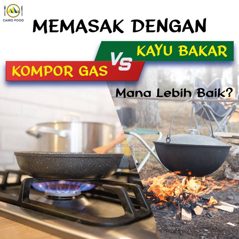 Memasak Dengan Kayu Bakar vs Gas, Mana Lebih Baik?